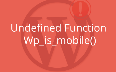 [Solved] – WordPress Error – Undefined Function Wp_is_mobile()